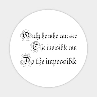 Only he who can see the invisible can do the impossible Magnet